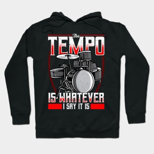 Funny The Tempo Is Whatever I Say It Is Drummer Hoodie